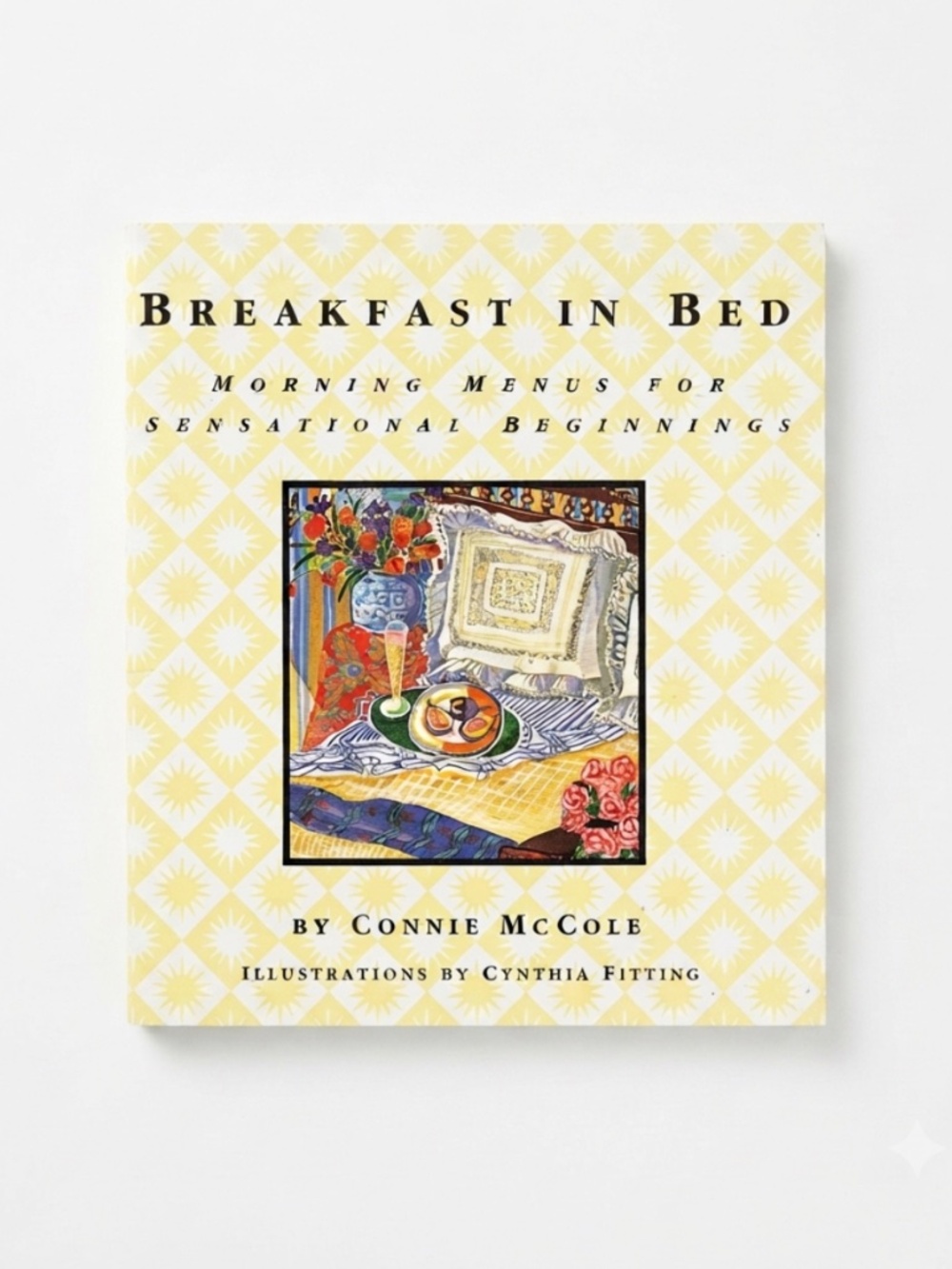 1994 Cookbook - Breakfast In Bed : Morning Menus For Sensational Beginnings